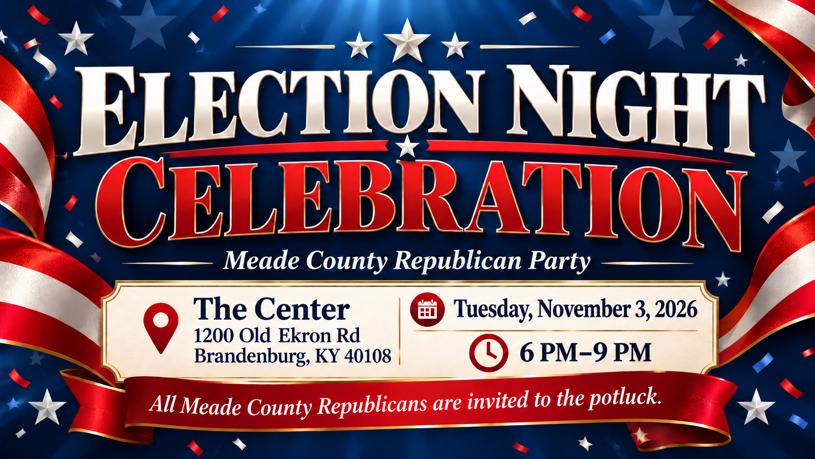 Republican Party Election Night Celebration and potluck, Tuesday November 3, 2026, 6 PM to 9 PM at The Center, 1200 Old Ekron Rd, Brandenburg, KY 40108. All Meade County Republicans invited.